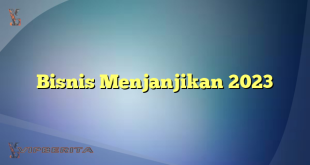 Bisnis Menjanjikan 2023