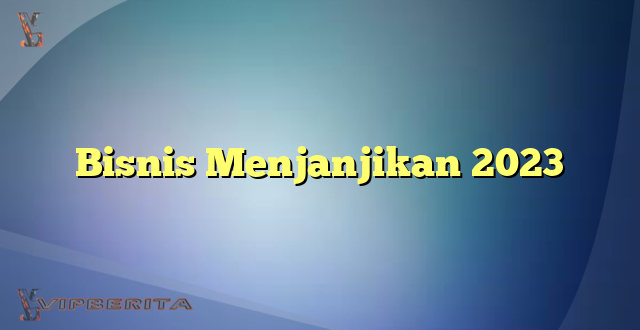 Bisnis Menjanjikan 2023