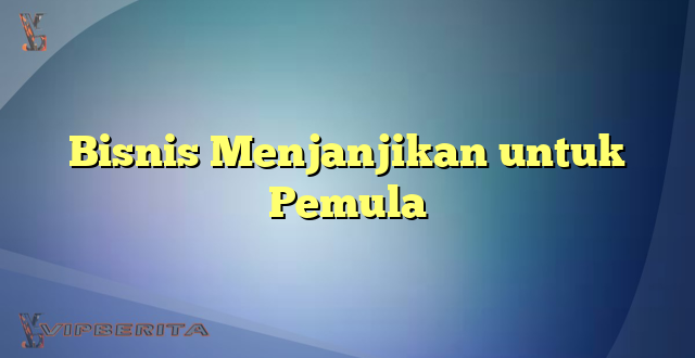 Bisnis Menjanjikan untuk Pemula