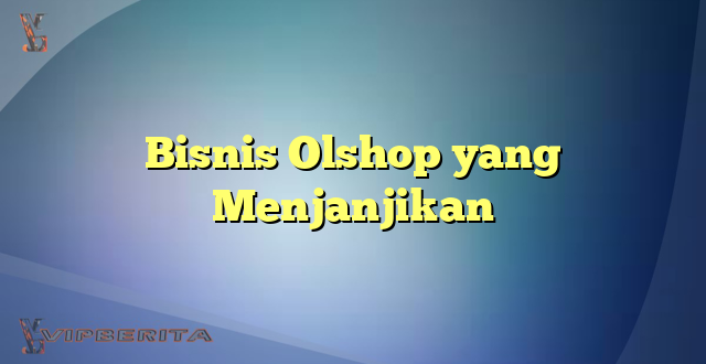 Bisnis Olshop yang Menjanjikan