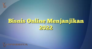 Bisnis Online Menjanjikan 2022
