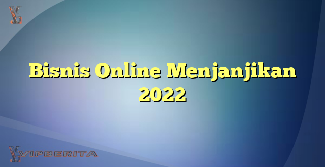 Bisnis Online Menjanjikan 2022