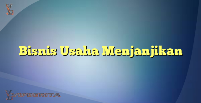 Bisnis Usaha Menjanjikan