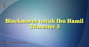 Blackmores untuk Ibu Hamil Trimester 3