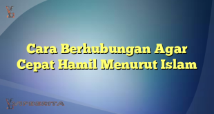 Cara Berhubungan Agar Cepat Hamil Menurut Islam