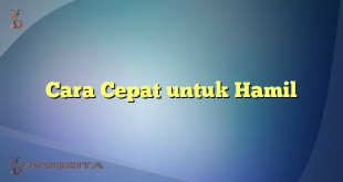 Cara Cepat untuk Hamil