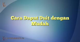 Cara Dapat Duit dengan Mudah