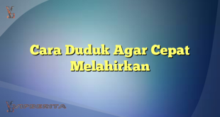 Cara Duduk Agar Cepat Melahirkan