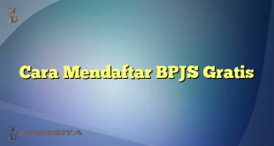 Cara Mendaftar BPJS Gratis