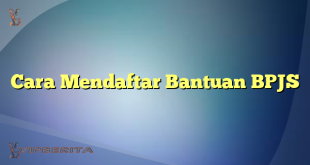 Cara Mendaftar Bantuan BPJS