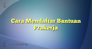 Cara Mendaftar Bantuan Prakerja