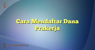 Cara Mendaftar Dana Prakerja