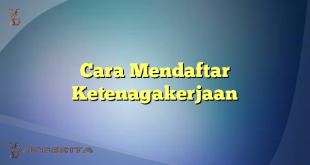 Cara Mendaftar Ketenagakerjaan