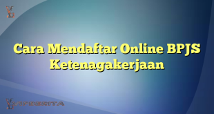 Cara Mendaftar Online BPJS Ketenagakerjaan