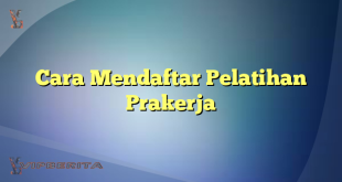 Cara Mendaftar Pelatihan Prakerja