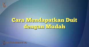 Cara Mendapatkan Duit dengan Mudah