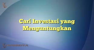 Cari Investasi yang Menguntungkan