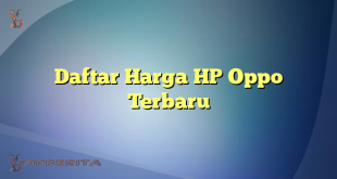 Daftar Harga HP Oppo Terbaru