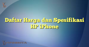 Daftar Harga dan Spesifikasi HP iPhone