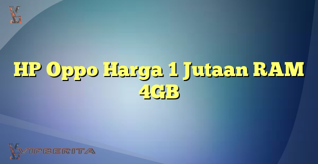 HP Oppo Harga 1 Jutaan RAM 4GB