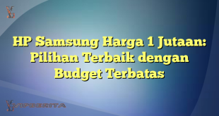 HP Samsung Harga 1 Jutaan: Pilihan Terbaik dengan Budget Terbatas