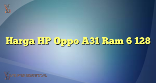 Harga HP Oppo A31 Ram 6 128