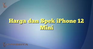 Harga dan Spek iPhone 12 Mini