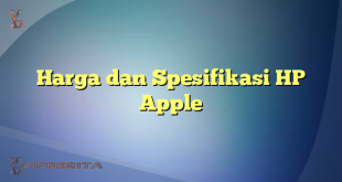 Harga dan Spesifikasi HP Apple