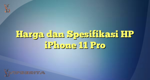 Harga dan Spesifikasi HP iPhone 11 Pro