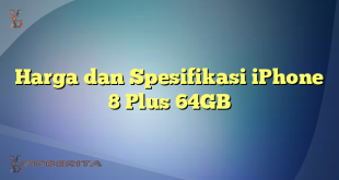 Harga dan Spesifikasi iPhone 8 Plus 64GB