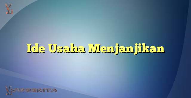 Ide Usaha Menjanjikan