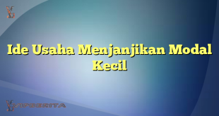 Ide Usaha Menjanjikan Modal Kecil