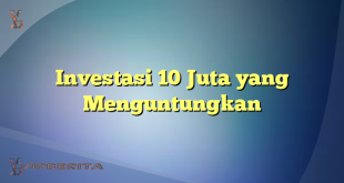 Investasi 10 Juta yang Menguntungkan