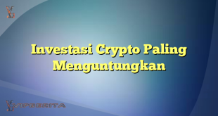 Investasi Crypto Paling Menguntungkan