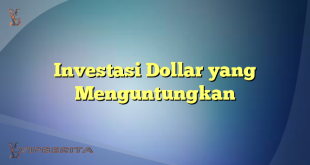 Investasi Dollar yang Menguntungkan