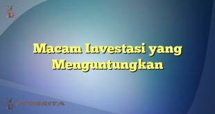 Macam Investasi yang Menguntungkan