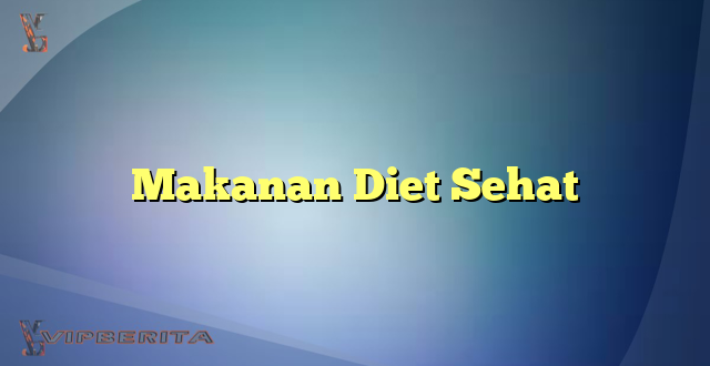 Makanan Diet Sehat