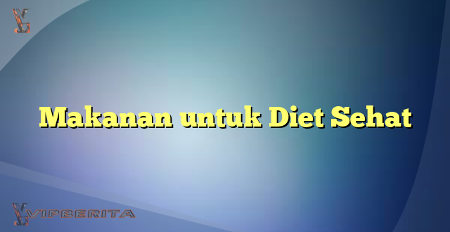 Makanan untuk Diet Sehat