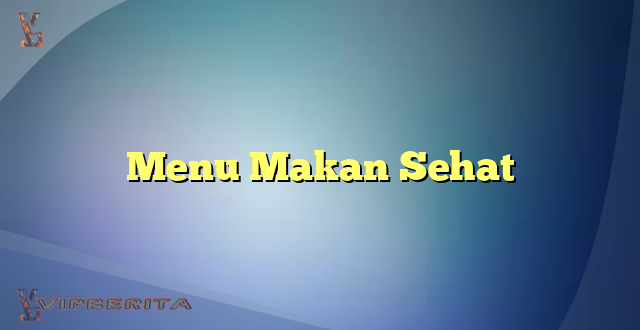 Menu Makan Sehat