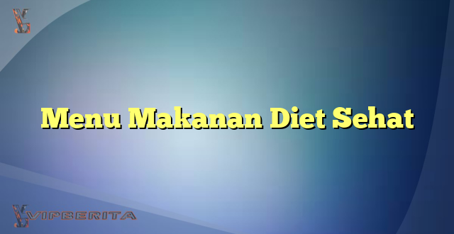 Menu Makanan Diet Sehat