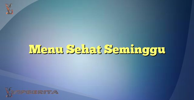 Menu Sehat Seminggu