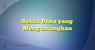 Reksa Dana yang Menguntungkan