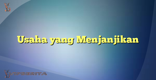 Usaha yang Menjanjikan