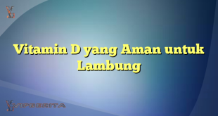 Vitamin D yang Aman untuk Lambung