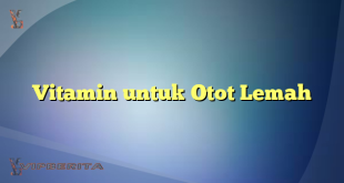 Vitamin untuk Otot Lemah