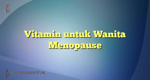 Vitamin untuk Wanita Menopause