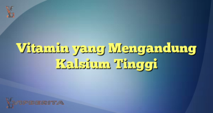 Vitamin yang Mengandung Kalsium Tinggi